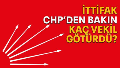 İttifak, CHP’den bakın kaç vekil götürdü?